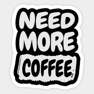 Need More Coffee Sticker